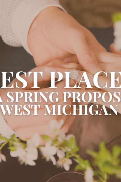 Best Places for a Spring Proposal in West Michigan
