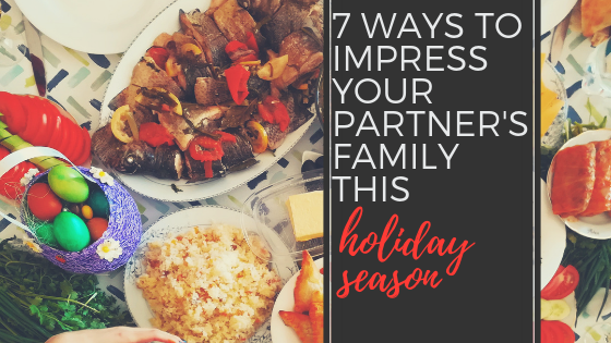 7 Simple Ways to Impress Your Partner’s Family Over the Holidays