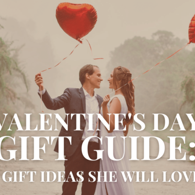 Valentine’s Day Gift Guide: 5 Gift Ideas She Will Love More than Chocolate and Flowers Combined