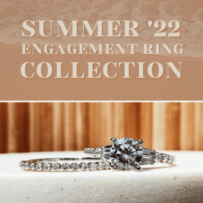 Summer ’22 Engagement Ring Collection