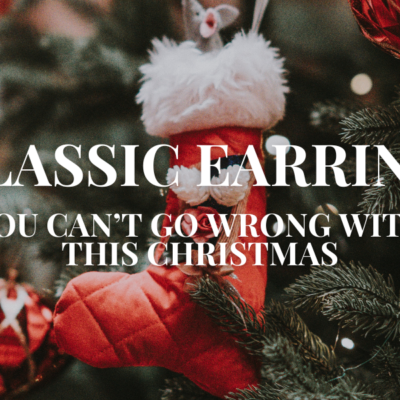 5 Classic Earrings You Can’t Go Wrong with This Christmas